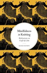 Mindfulness in Knitting: Meditations on Craft & Calm New Edition цена и информация | Книги о питании и здоровом образе жизни | kaup24.ee