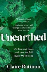 Unearthed: On race and roots, and how the soil taught me I belong цена и информация | Биографии, автобиогафии, мемуары | kaup24.ee