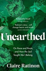 Unearthed: On race and roots, and how the soil taught me I belong hind ja info | Elulooraamatud, biograafiad, memuaarid | kaup24.ee