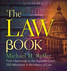 Law Book: From Hammurabi to the International Criminal Court, 250 Milestones in the History of Law hind ja info | Majandusalased raamatud | kaup24.ee