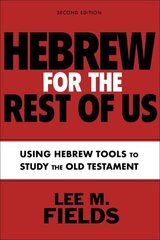 Hebrew for the Rest of Us, Second Edition: Using Hebrew Tools to Study the Old Testament цена и информация | Духовная литература | kaup24.ee