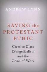 Saving the Protestant Ethic: Creative Class Evangelicalism and the Crisis of Work цена и информация | Духовная литература | kaup24.ee