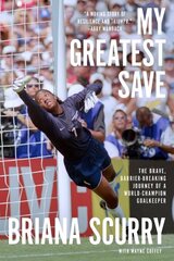 My Greatest Save: The Brave, Barrier-Breaking Journey of a World Champion Goalkeeper цена и информация | Биографии, автобиогафии, мемуары | kaup24.ee