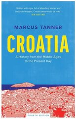 Croatia: A History from the Middle Ages to the Present Day 4th Revised edition hind ja info | Ajalooraamatud | kaup24.ee