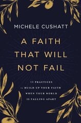 Faith That Will Not Fail: 10 Practices to Build Up Your Faith When Your World Is Falling Apart цена и информация | Духовная литература | kaup24.ee