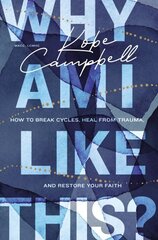 Why Am I Like This?: How to Break Cycles, Heal from Trauma, and Restore Your Faith hind ja info | Usukirjandus, religioossed raamatud | kaup24.ee