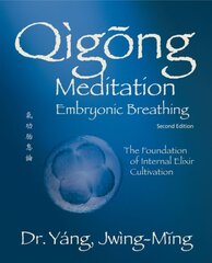 Qigong Meditation Embryonic Breathing: The Foundation of Internal Elixir Cultivation 2nd edition цена и информация | Самоучители | kaup24.ee