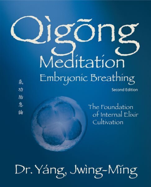 Qigong Meditation Embryonic Breathing: The Foundation of Internal Elixir Cultivation 2nd edition цена и информация | Eneseabiraamatud | kaup24.ee