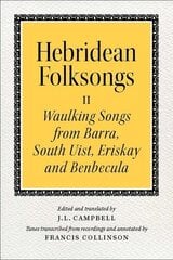 Hebridean Folk Songs: Waulking Songs from Barra, South Uist, Eriskay and Benbecula: Volume 2: Waulking Songs from Barra, South Uist, Eriskay, and Benbecula hind ja info | Kunstiraamatud | kaup24.ee