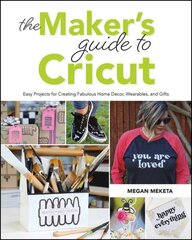 Maker's Guide to Cricut: Easy Projects for Creating Fabulous Home Decor, Wearables, and Gifts цена и информация | Книги о питании и здоровом образе жизни | kaup24.ee