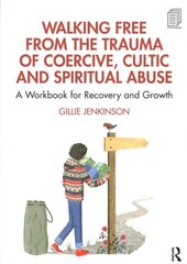 Walking Free from the Trauma of Coercive, Cultic and Spiritual Abuse: A Workbook for Recovery and Growth цена и информация | Самоучители | kaup24.ee