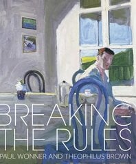 Breaking the Rules: Paul Wonner and Theophilus Brown hind ja info | Kunstiraamatud | kaup24.ee
