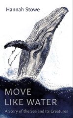 Move Like Water: A Story of the Sea and Its Creatures цена и информация | Биографии, автобиогафии, мемуары | kaup24.ee