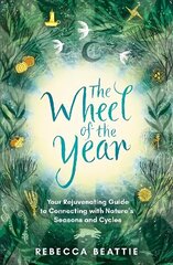 Wheel of the Year: Your Rejuvenating Guide to Connecting with Nature's Seasons and Cycles цена и информация | Книги о питании и здоровом образе жизни | kaup24.ee