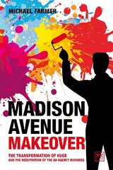 Madison Avenue Makeover: The transformation of Huge and the redefinition of the ad agency business hind ja info | Majandusalased raamatud | kaup24.ee
