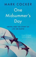 One Midsummer's Day: Swifts and the Story of Life on Earth цена и информация | Книги о питании и здоровом образе жизни | kaup24.ee