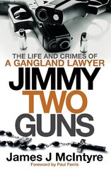 Jimmy Two Guns: The Life and Crimes of a Gangland Lawyer цена и информация | Биографии, автобиогафии, мемуары | kaup24.ee