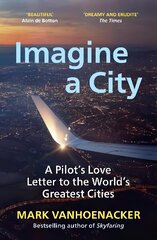 Imagine a City: A Pilot's Love Letter to the World's Greatest Cities цена и информация | Путеводители, путешествия | kaup24.ee
