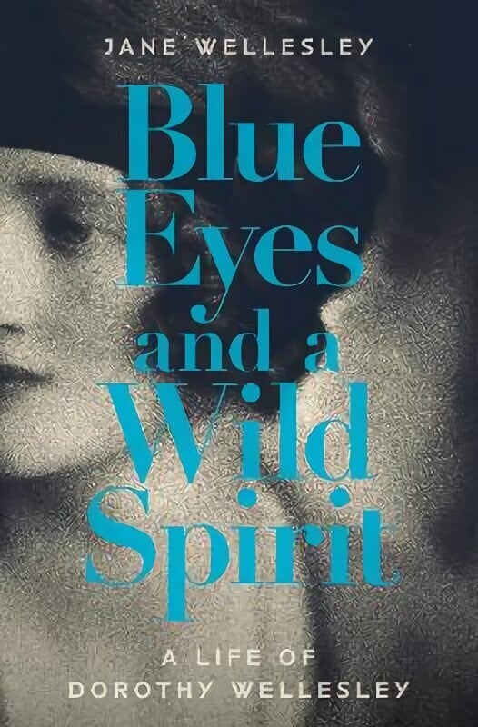 Blue Eyes and a Wild Spirit: A Life of Dorothy Wellesley цена и информация | Elulooraamatud, biograafiad, memuaarid | kaup24.ee