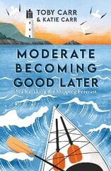 Moderate Becoming Good Later: Sea Kayaking the Shipping Forecast цена и информация | Биографии, автобиогафии, мемуары | kaup24.ee