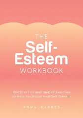 Self-Esteem Workbook: Practical Tips and Guided Exercises to Help You Boost Your Self-Esteem hind ja info | Eneseabiraamatud | kaup24.ee
