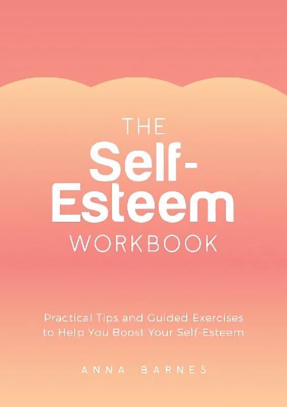 Self-Esteem Workbook: Practical Tips and Guided Exercises to Help You Boost Your Self-Esteem hind ja info | Eneseabiraamatud | kaup24.ee