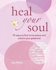 Heal Your Soul: 10 Ways to Find Inner Peace and Unlock Your Potential hind ja info | Eneseabiraamatud | kaup24.ee