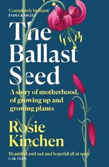 Ballast Seed: A story of motherhood, of growing up and growing plants hind ja info | Elulooraamatud, biograafiad, memuaarid | kaup24.ee