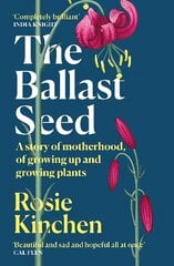 Ballast Seed: A story of motherhood, of growing up and growing plants цена и информация | Биографии, автобиогафии, мемуары | kaup24.ee