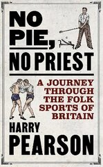 No Pie, No Priest: A Journey through the Folk Sports of Britain цена и информация | Книги о питании и здоровом образе жизни | kaup24.ee