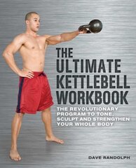 Ultimate Kettlebells Workbook: The Revolutionary Program to Tone, Sculpt and Strengthen Your Whole Body hind ja info | Eneseabiraamatud | kaup24.ee