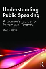 Understanding Public Speaking: A Learner's Guide to Persuasive Oratory цена и информация | Пособия по изучению иностранных языков | kaup24.ee