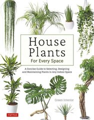 House Plants for Every Space: A Concise Guide to Selecting, Designing and Maintaining Plants in Any Indoor Space hind ja info | Aiandusraamatud | kaup24.ee