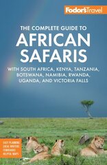 Fodor's The Complete Guide to African Safaris: with South Africa, Kenya, Tanzania, Botswana, Namibia, Rwanda, Uganda, and Victoria Falls hind ja info | Reisiraamatud, reisijuhid | kaup24.ee