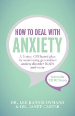 How to Deal with Anxiety: A 5-step, CBT-based plan for overcoming generalized anxiety disorder (GAD) and worry цена и информация | Самоучители | kaup24.ee