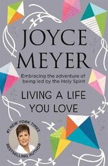 Living A Life You Love: Embracing the adventure of being led by the Holy Spirit hind ja info | Usukirjandus, religioossed raamatud | kaup24.ee