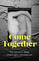 Come Together: The secret to deep, meaningful, elevated sex цена и информация | Самоучители | kaup24.ee