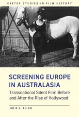 Screening Europe in Australasia: Transnational Silent Film Before and After the Rise of Hollywood цена и информация | Книги об искусстве | kaup24.ee