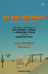 Do Not Detonate Without Presidential Approval: A Portfolio on the Subjects of Mid-century Cinema, the Broadway Stage and the American West hind ja info | Luule | kaup24.ee