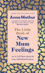 Little Book of New Mum Feelings: An A-Z of Warm Words for Every Motherhood Emotion hind ja info | Eneseabiraamatud | kaup24.ee