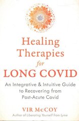 Healing Therapies for Long Covid: An Integrative and Intuitive Guide to Recovering from Post-Acute Covid цена и информация | Самоучители | kaup24.ee