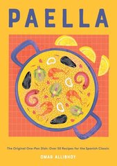 Paella: The Original One-Pan Dish: Over 50 Recipes for the Spanish Classic hind ja info | Retseptiraamatud  | kaup24.ee