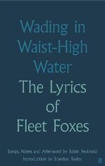 Wading in Waist-High Water: The Lyrics of Fleet Foxes hind ja info | Kunstiraamatud | kaup24.ee