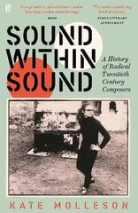 Sound Within Sound: A History of Radical Twentieth Century Composers hind ja info | Kunstiraamatud | kaup24.ee