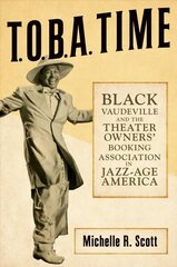 T.O.B.A. Time: Black Vaudeville and the Theater Owners' Booking Association in Jazz-Age America hind ja info | Kunstiraamatud | kaup24.ee