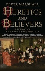 Heretics and Believers: A History of the English Reformation hind ja info | Usukirjandus, religioossed raamatud | kaup24.ee