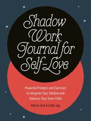 Shadow Work Journal for Self-Love: Powerful Prompts and Exercises to Integrate Your Shadow and Embrace Your Inner Child hind ja info | Eneseabiraamatud | kaup24.ee