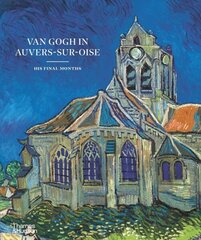 Van Gogh in Auvers-Sur-Oise: His Final Months цена и информация | Книги об искусстве | kaup24.ee