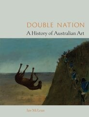 Double Nation: A History of Australian Art hind ja info | Kunstiraamatud | kaup24.ee