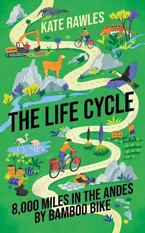 Life Cycle: 8,000 Miles in the Andes by Bamboo Bike цена и информация | Reisiraamatud, reisijuhid | kaup24.ee